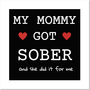 My mommy Got Sober And She Did It For Me Posters and Art